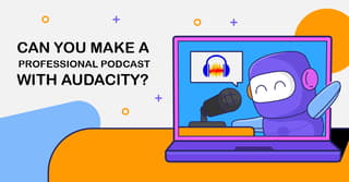 How to Make an Audacity Podcast [2023 Updated]