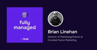 [Fully Managed] Brian Linehan from Crooked Fence Marketing Ep. 47