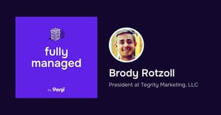[Fully Managed] – Brody Rotzoll from Tegrity Marketing Ep.74 – Transcript