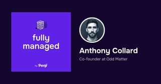 [Fully Managed] Anthony Collard from Odd Matter Ep. 112