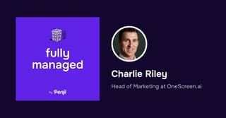 [Fully Managed] Charlie Riley from OneScreen Ep. 157