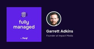 [Fully Managed] Garrett Adkins of Impact Media Ep. 129