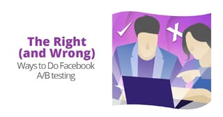 The Right (and Wrong) Ways to Do Facebook A/B Testing