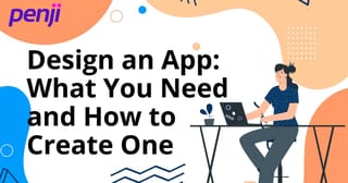Design an App: What You Need and How to Create One