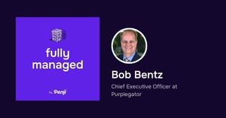[Fully Managed] Bob Bentz Ep. 92 – Podcast Highlights and Transcript