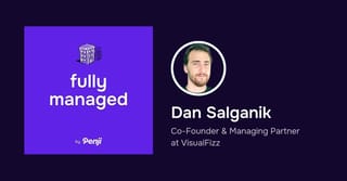 [Fully Managed] Dan Salganik from Visual Fizz Ep. 84