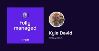[Fully Managed] Kyle David from KDG Ep. 65 – Transcript