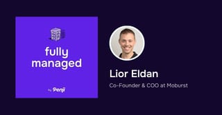 [Fully Managed] Lior Eldan Ep. 56 – Podcast Highlights and Transcript