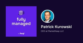 [Fully Managed] Patrick Kurowski from MarketKeep Ep. 81