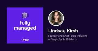 [Fully Managed] Lindsay Kirsh from Slayer Public Relations Ep. 109