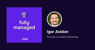 [Fully Managed] Igor Avidon of Avidon Marketing Ep. 203